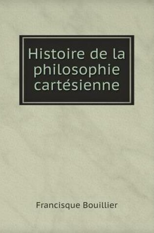 Cover of Histoire de la philosophie carte&#769;sienne