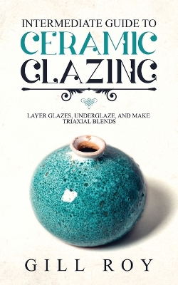 Book cover for Intermediate Guide to Ceramic Glazing