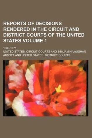 Cover of Reports of Decisions Rendered in the Circuit and District Courts of the United States Volume 1; 1863-1871