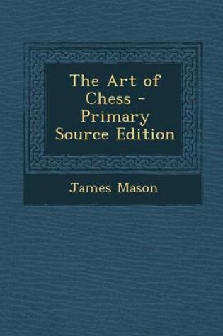 Cover of The Art of Chess - Primary Source Edition