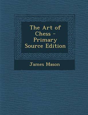 Book cover for The Art of Chess - Primary Source Edition