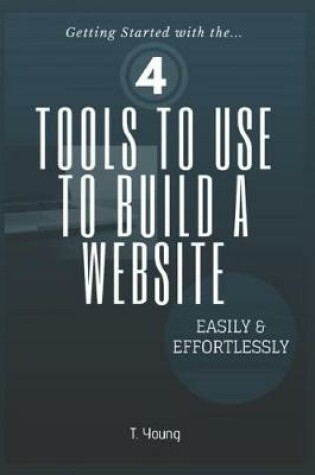 Cover of 4 Tools to Use to Build a Website Easily & Effortlessly