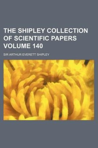 Cover of The Shipley Collection of Scientific Papers Volume 140