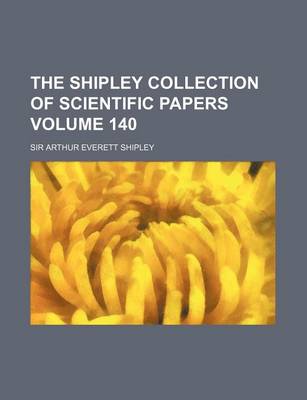 Book cover for The Shipley Collection of Scientific Papers Volume 140