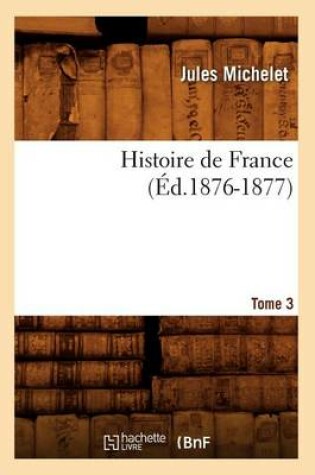 Cover of Histoire de France. Tome 3 (Ed.1876-1877)