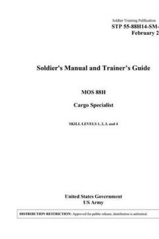 Cover of Soldier Training Publication STP 55-88H14-SM-TG Soldier's Manual and Trainer's Guide MOS 88H Cargo Specialist Skill Levels 1, 2, 3, 4 February 2015