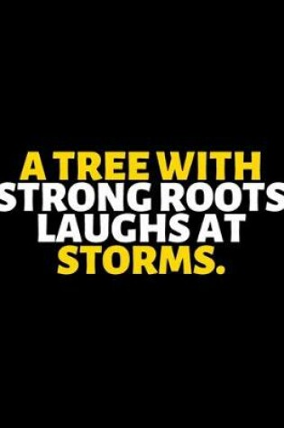 Cover of A Tree With Strong Roots Laughs At Storms