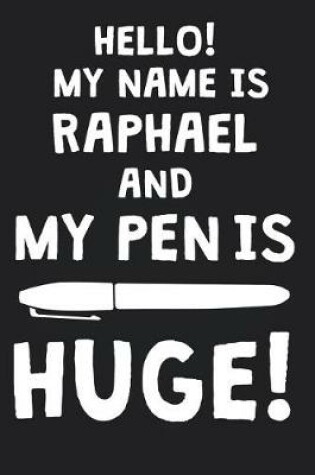 Cover of Hello! My Name Is RAPHAEL And My Pen Is Huge!