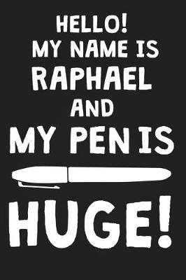 Book cover for Hello! My Name Is RAPHAEL And My Pen Is Huge!