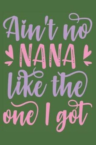 Cover of Ain't No Nana Like The One I Got