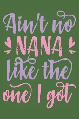 Book cover for Ain't No Nana Like The One I Got