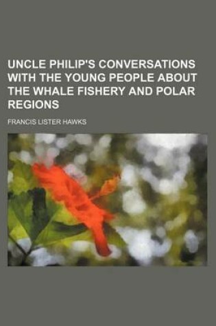 Cover of Uncle Philip's Conversations with the Young People about the Whale Fishery and Polar Regions