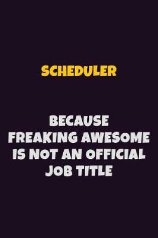 Cover of Scheduler, Because Freaking Awesome Is Not An Official Job Title