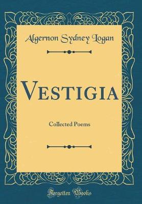 Book cover for Vestigia: Collected Poems (Classic Reprint)