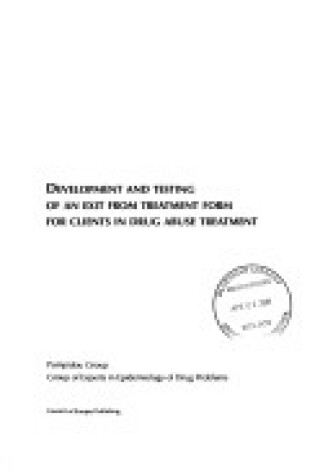 Cover of Development and Testing of an Exit from Treatment Form for Clients in Drug Abuse Treatment