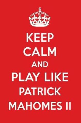 Cover of Keep Calm and Play Like Patrick Mahomes II