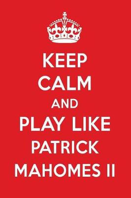 Book cover for Keep Calm and Play Like Patrick Mahomes II