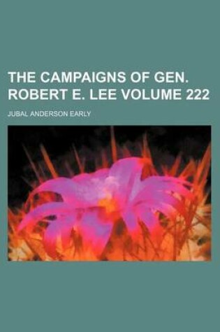 Cover of The Campaigns of Gen. Robert E. Lee Volume 222