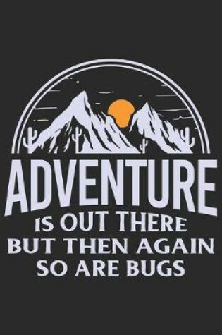 Cover of Adventure is out there but then again so are bugs