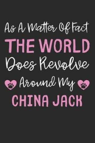 Cover of As A Matter Of Fact The World Does Revolve Around My China Jack