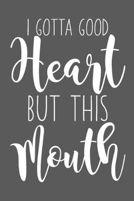 Book cover for I Gotta Good Heart But This Mouth