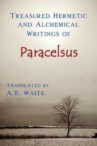 Cover of Treasured Hermetic and Alchemical Writings of Paracelsus