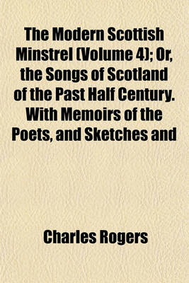 Book cover for The Modern Scottish Minstrel (Volume 4); Or, the Songs of Scotland of the Past Half Century. with Memoirs of the Poets, and Sketches and