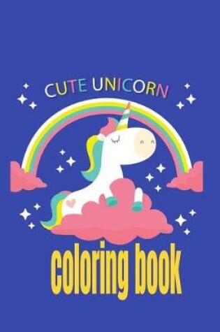 Cover of Cute Unicorn Coloring Book