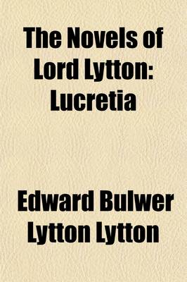 Book cover for The Novels of Lord Lytton (Volume 16); Lucretia