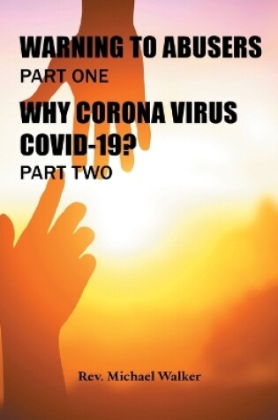 Cover of Warning to Abusers Part One, Why Corona Virus Covid-19? Part Two