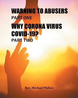 Book cover for Warning to Abusers Part One, Why Corona Virus Covid-19? Part Two