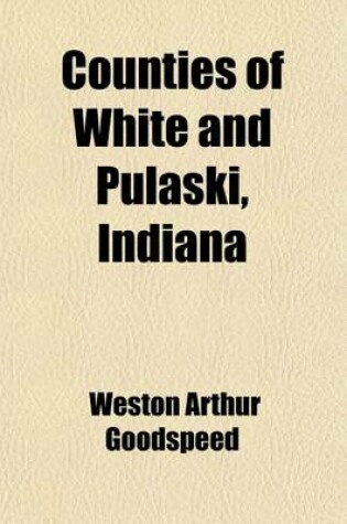 Cover of Counties of White and Pulaski, Indiana; Historical and Biographical