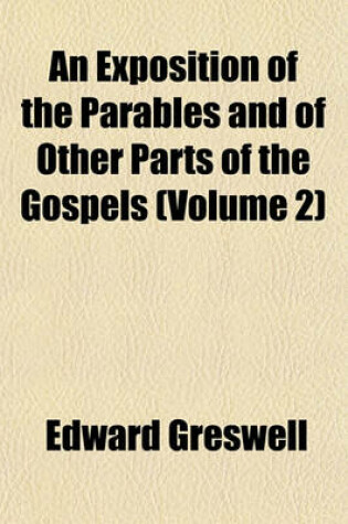 Cover of An Exposition of the Parables and of Other Parts of the Gospels (Volume 2)