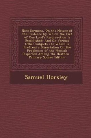 Cover of Nine Sermons, on the Nature of the Evidence by Which the Fact of Our Lord's Resurrection Is Established