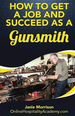 Book cover for How to Get a Job and Succeed as a Gunsmith