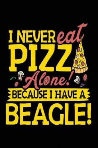 Cover of I Never Eat Pizza Alone! Because I Have A Beagle!