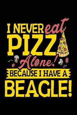 Book cover for I Never Eat Pizza Alone! Because I Have A Beagle!