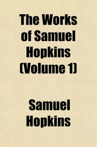 Cover of The Works of Samuel Hopkins Volume 1