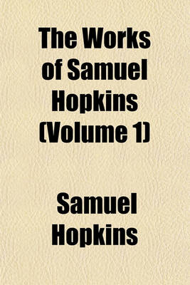 Book cover for The Works of Samuel Hopkins Volume 1