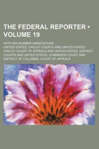 Cover of The Federal Reporter (Volume 19); With Key-Number Annotations