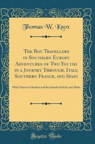 Cover of The Boy Travellers in Southern Europe Adventures of Two Youths in a Journey Through, Italy, Southern France, and Spain