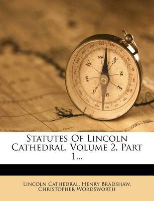 Book cover for Statutes of Lincoln Cathedral, Volume 2, Part 1...