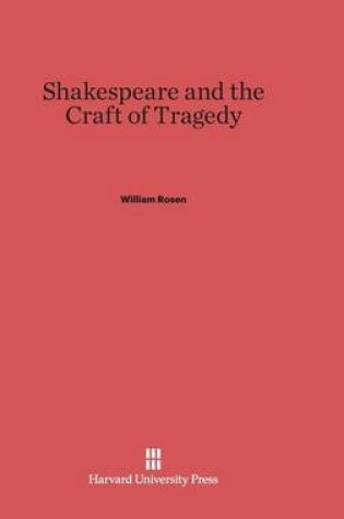 Cover of Shakespeare and the Craft of Tragedy