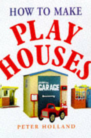 Cover of How to Make Play Houses