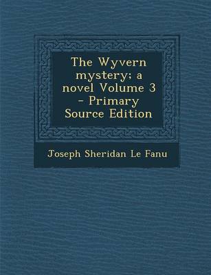 Book cover for The Wyvern Mystery; A Novel Volume 3 - Primary Source Edition