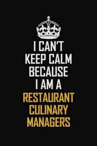 Cover of I Can't Keep Calm Because I Am A Restaurant Culinary Managers