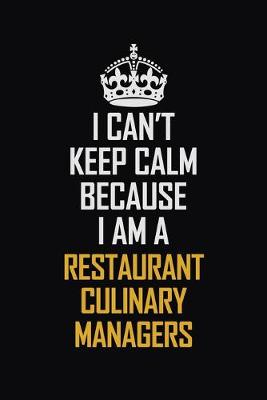 Book cover for I Can't Keep Calm Because I Am A Restaurant Culinary Managers