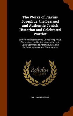 Book cover for The Works of Flavius Josephus, the Learned and Authentic Jewish Historian and Celebrated Warrior