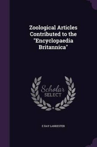 Cover of Zoological Articles Contributed to the Encyclopaedia Britannica