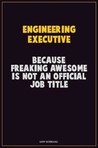 Cover of Engineering Executive, Because Freaking Awesome Is Not An Official Job Title